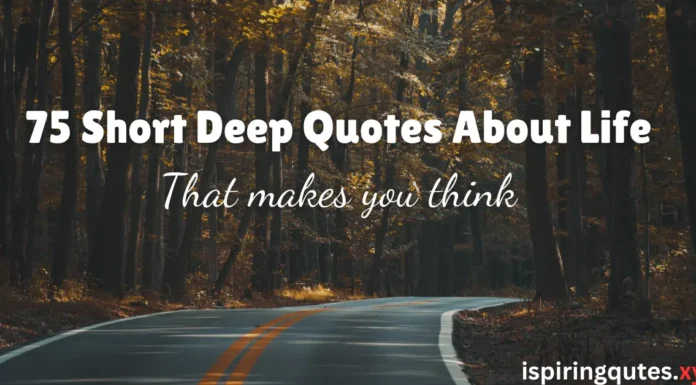 75 Short Deep Quotes About Life That Make You Think 75 Short Deep Quotes About Life That makes you think